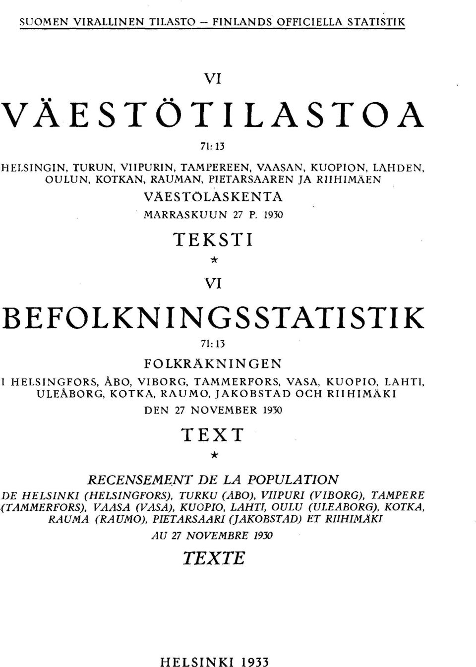 0 TEKSTI VI BEFOLKNINGSSTATISTIK : FOLKRÄKNINGEN I HELSINGFORS, ÅBO, VIBORG, TAMMERFORS, VASA, KUOPIO, LAHTI, ULEÅBORG, KOTKA, RAUMO, JAKOBSTAD OCH RIIHIMÄKI DEN