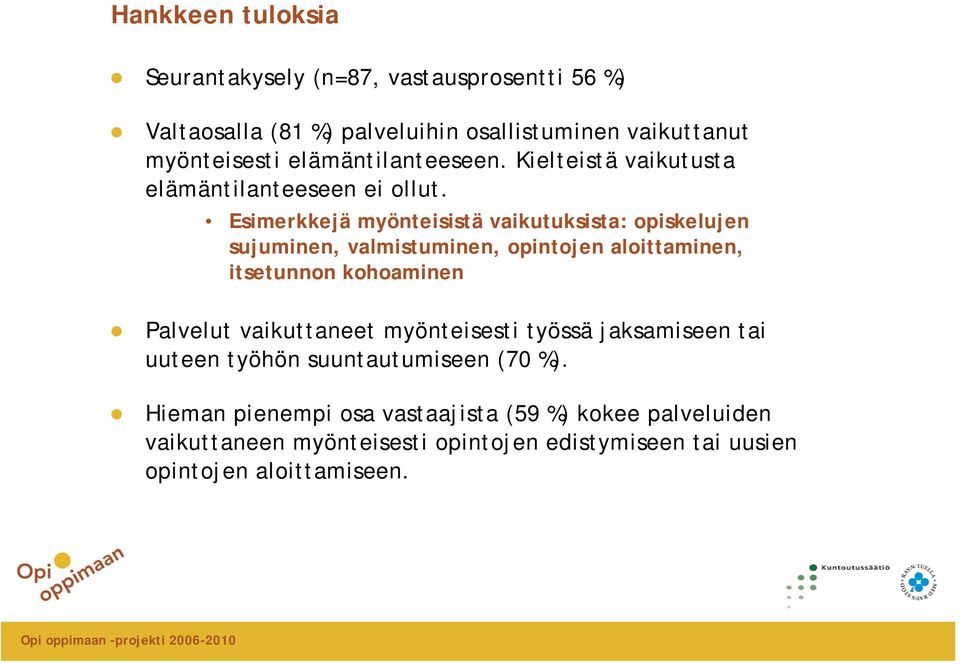 Esimerkkejä myönteisistä vaikutuksista: opiskelujen sujuminen, valmistuminen, opintojen aloittaminen, itsetunnon kohoaminen Palvelut