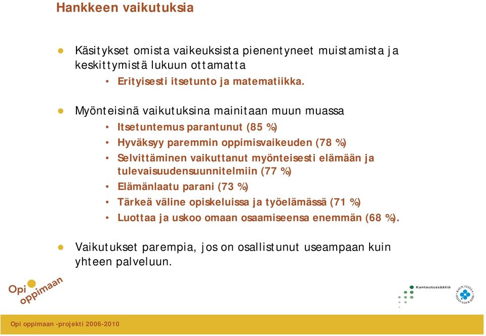 Myönteisinä vaikutuksina mainitaan muun muassa Itsetuntemus parantunut (85 %) Hyväksyy paremmin oppimisvaikeuden (78 %) Selvittäminen
