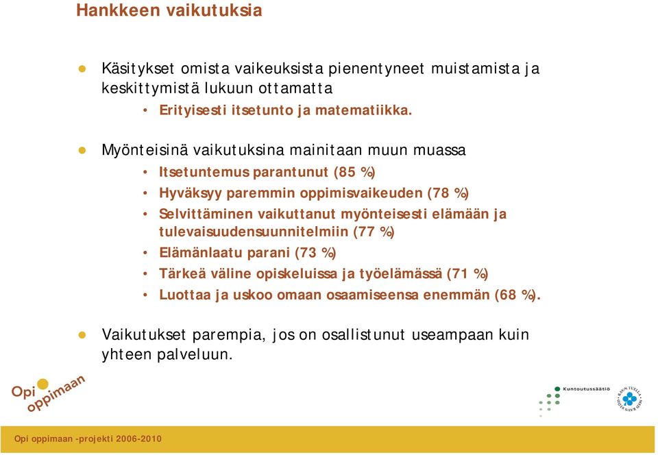 Myönteisinä vaikutuksina mainitaan muun muassa Itsetuntemus parantunut (85 %) Hyväksyy paremmin oppimisvaikeuden (78 %) Selvittäminen