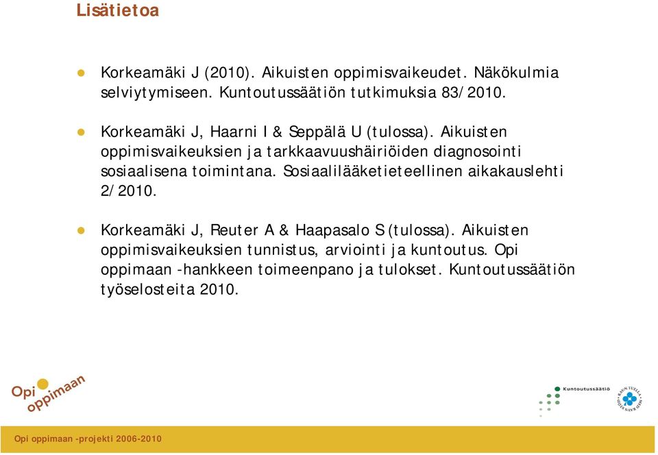 Aikuisten oppimisvaikeuksien ja tarkkaavuushäiriöiden diagnosointi sosiaalisena toimintana.