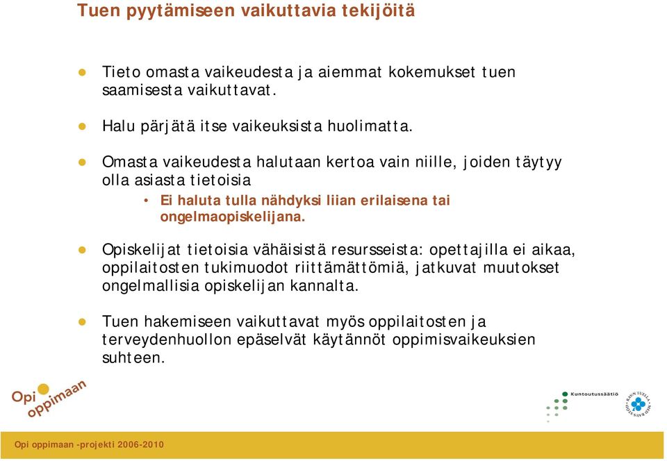 Omasta vaikeudesta halutaan kertoa vain niille, joiden täytyy olla asiasta tietoisia Ei haluta tulla nähdyksi liian erilaisena tai