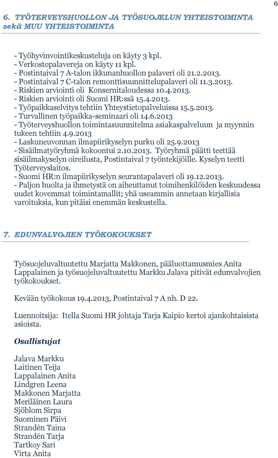 4.2013. - Työpaikkaselvitys tehtiin Yhteystietopalveluissa 15.5.2013. - Turvallinen työpaikka-seminaari oli 14.6.