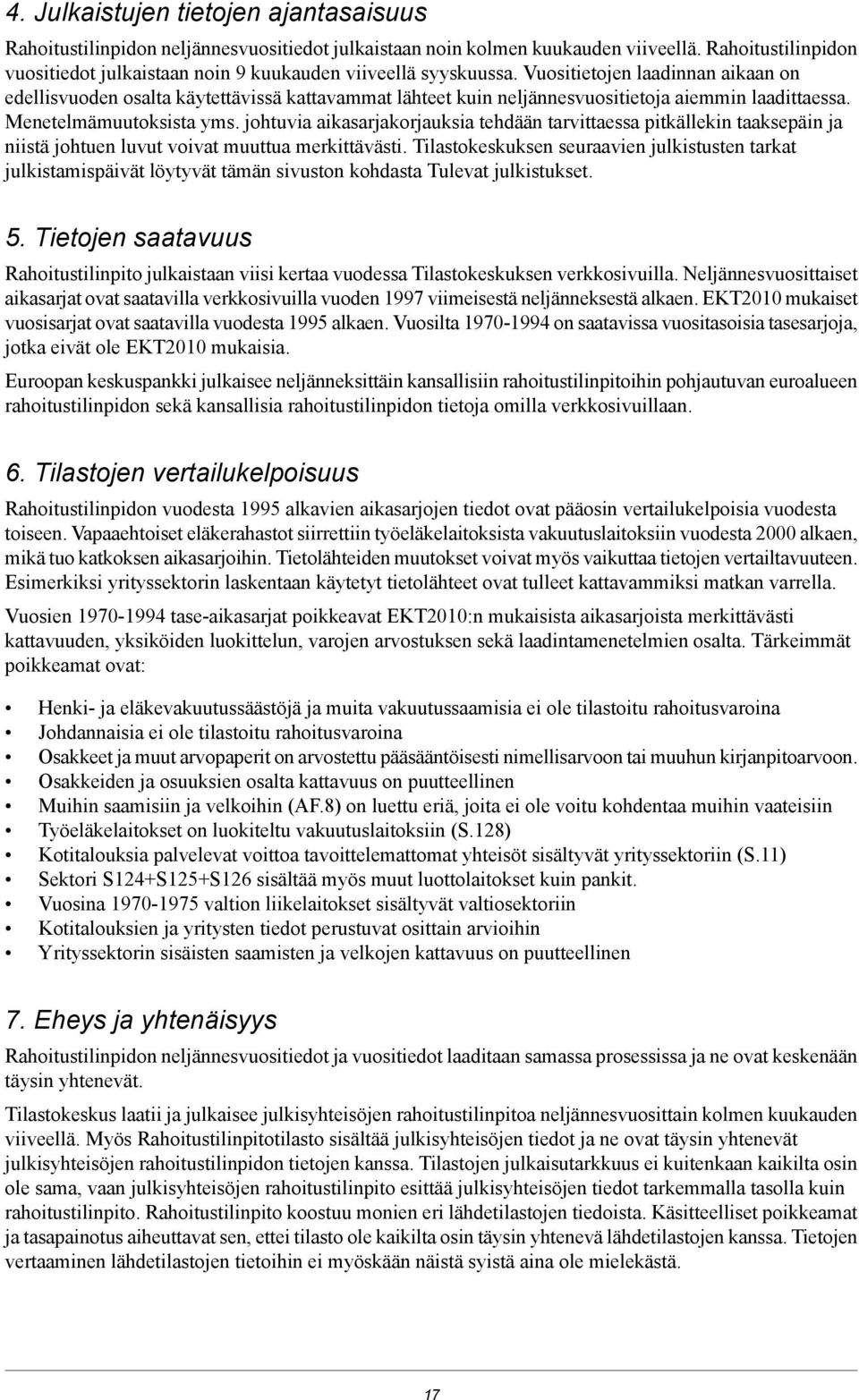 tietojen laadinnan aikaan on edellisvuoden osalta käytettävissä kattavammat lähteet kuin neljännesvuositietoja aiemmin laadittaessa. Menetelmämuutoksista yms.