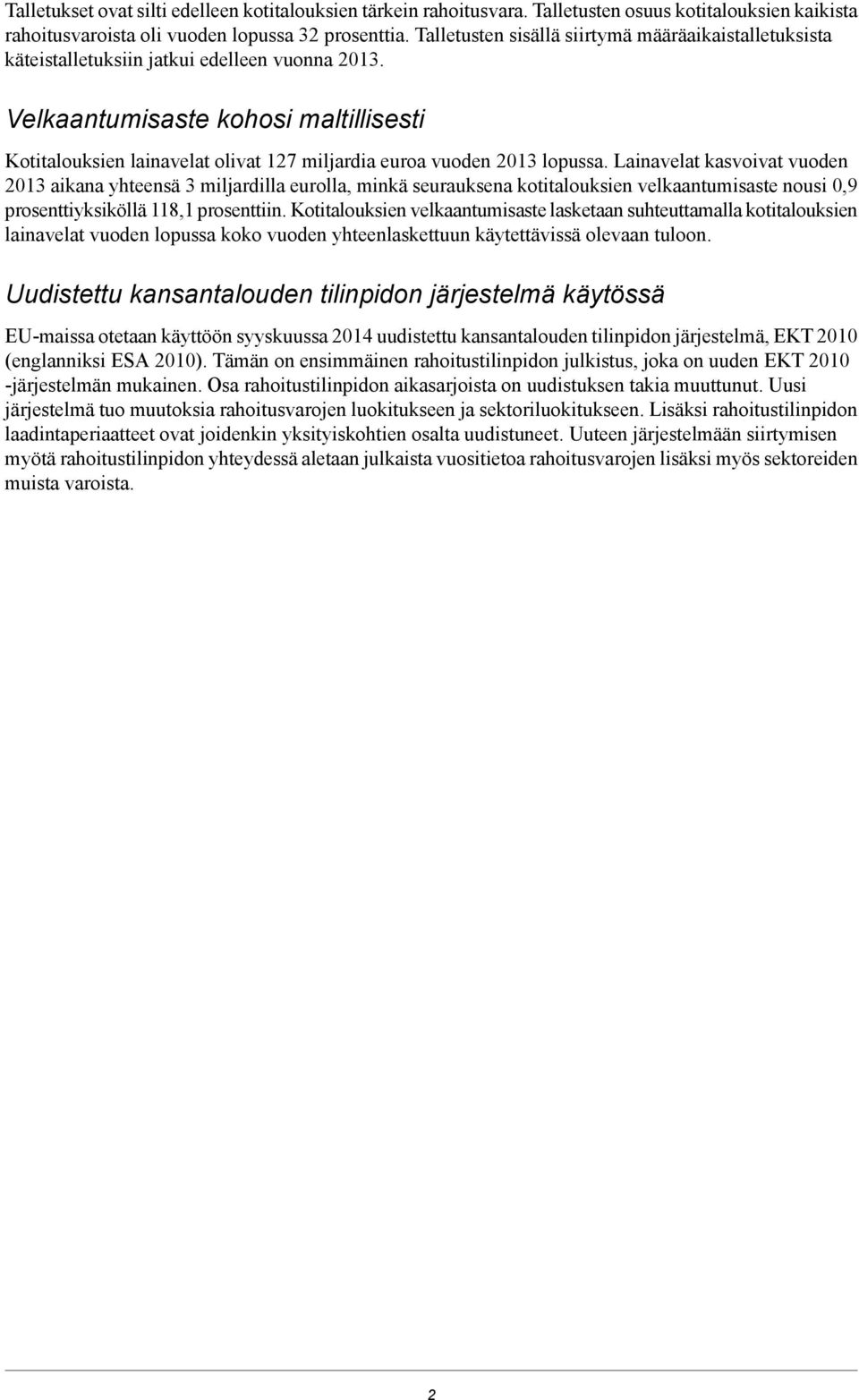 Velkaantumisaste kohosi maltillisesti Kotitalouksien lainavelat olivat 127 miljardia euroa vuoden 213 lopussa.