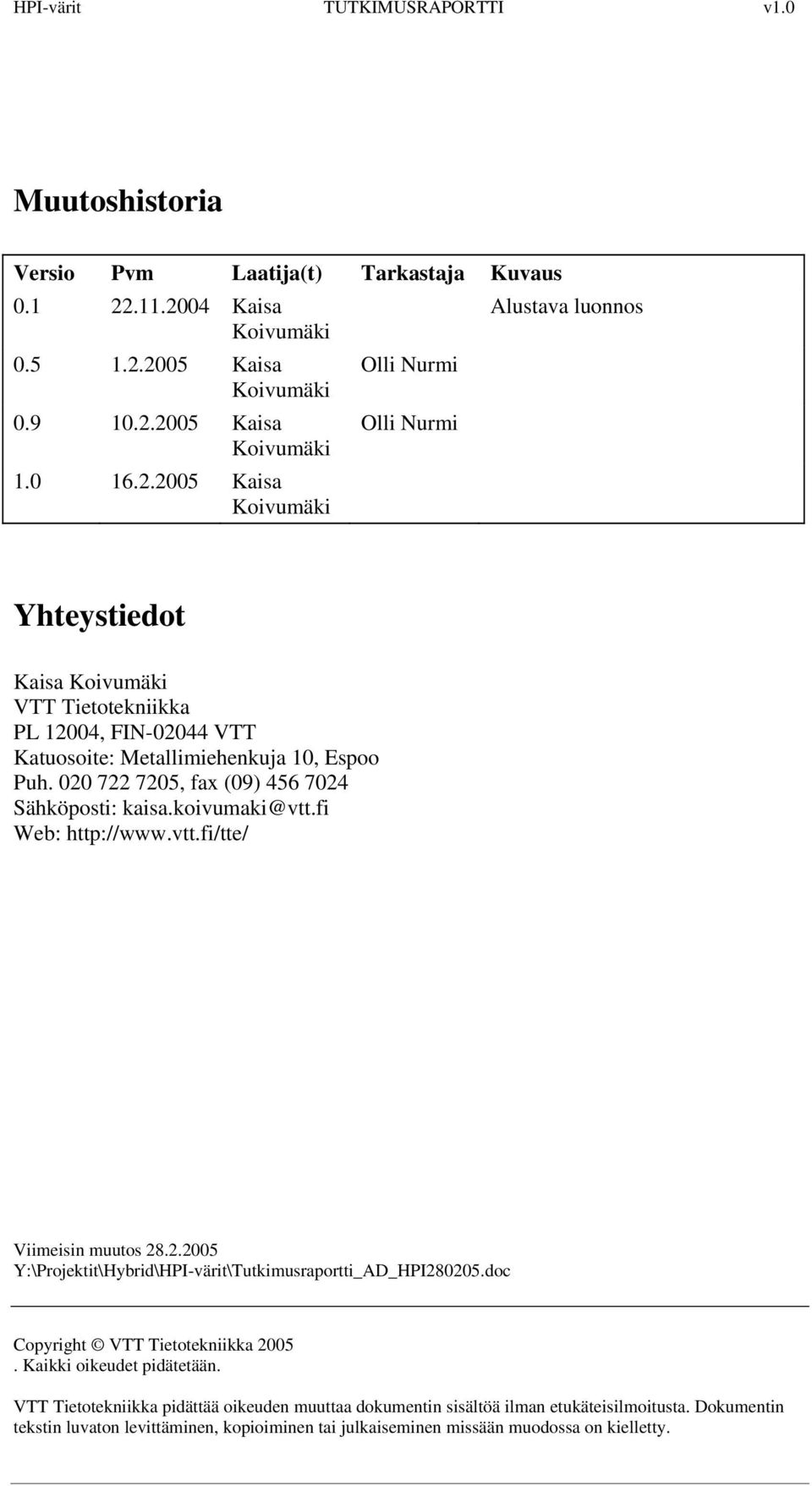 2 722 72, fax (9) 46 724 Sähköposti: kaisa.koivumaki@vtt.fi Web: http://www.vtt.fi/tte/ Y:\Projektit\Hybrid\HPI-värit\Tutkimusraportti_AD_HPI282.