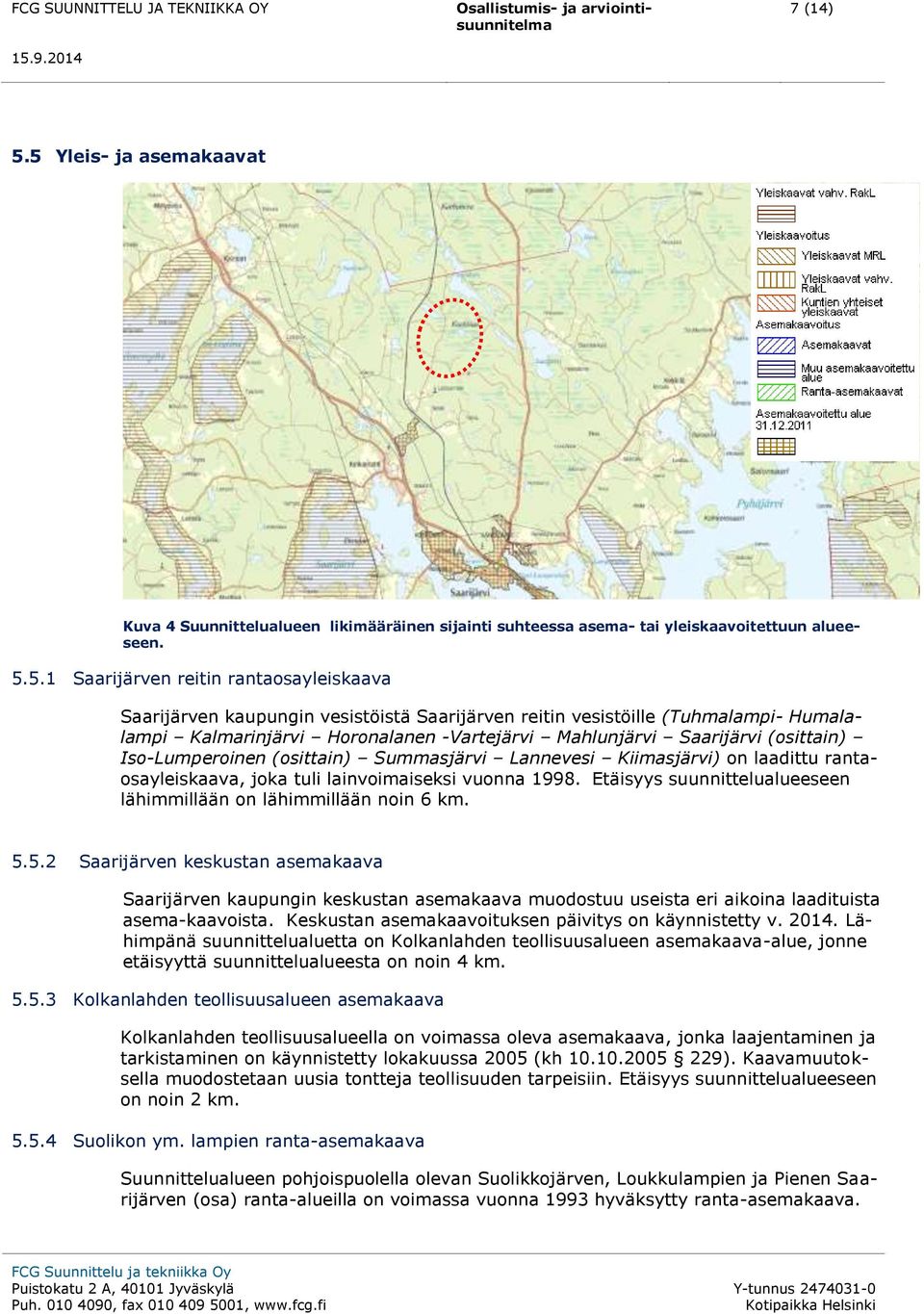 vesistöistä Saarijärven reitin vesistöille (Tuhmalampi- Humalalampi Kalmarinjärvi Horonalanen -Vartejärvi Mahlunjärvi Saarijärvi (osittain) Iso-Lumperoinen (osittain) Summasjärvi Lannevesi