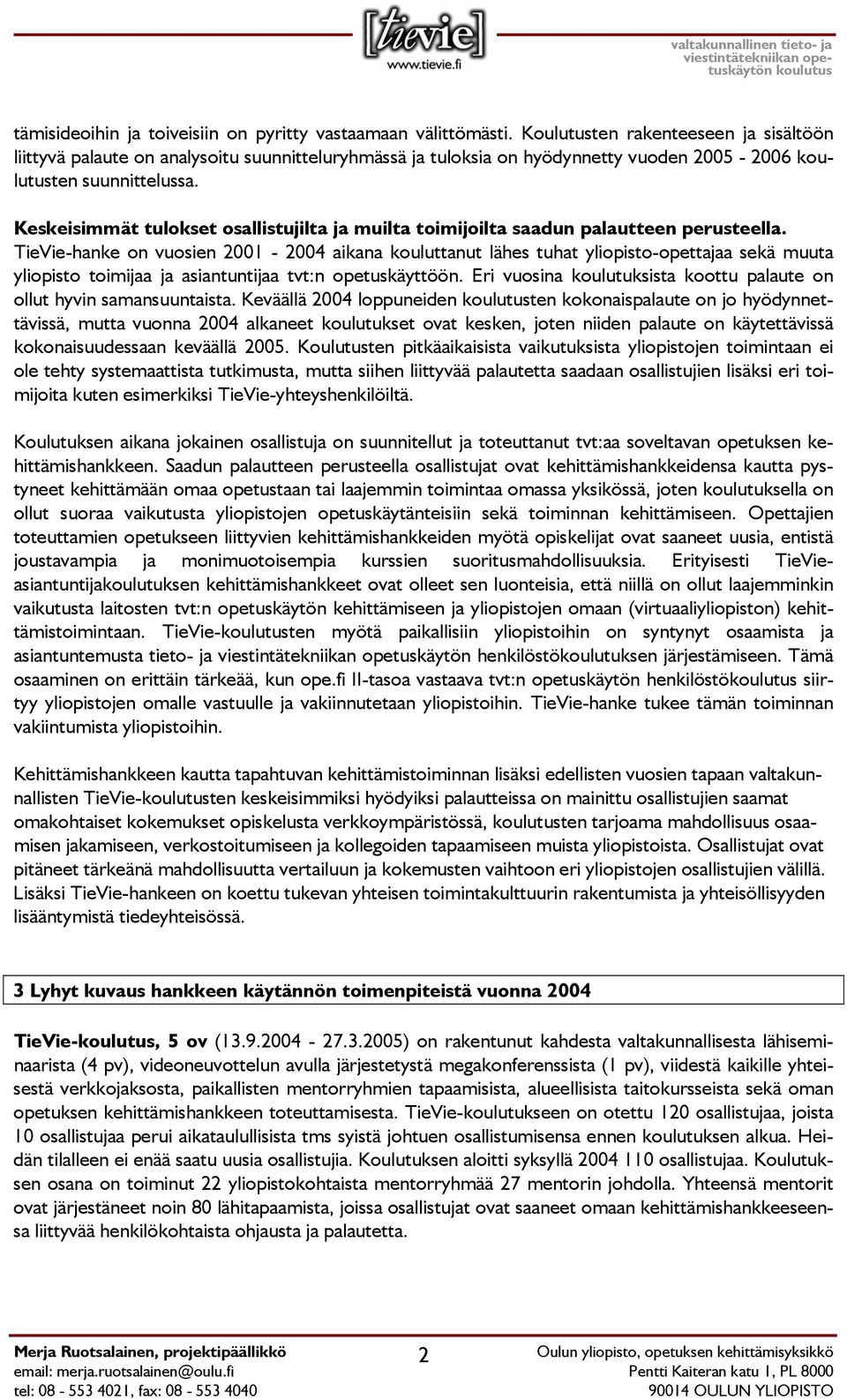 Keskeisimmät tulokset osallistujilta ja muilta toimijoilta saadun palautteen perusteella.
