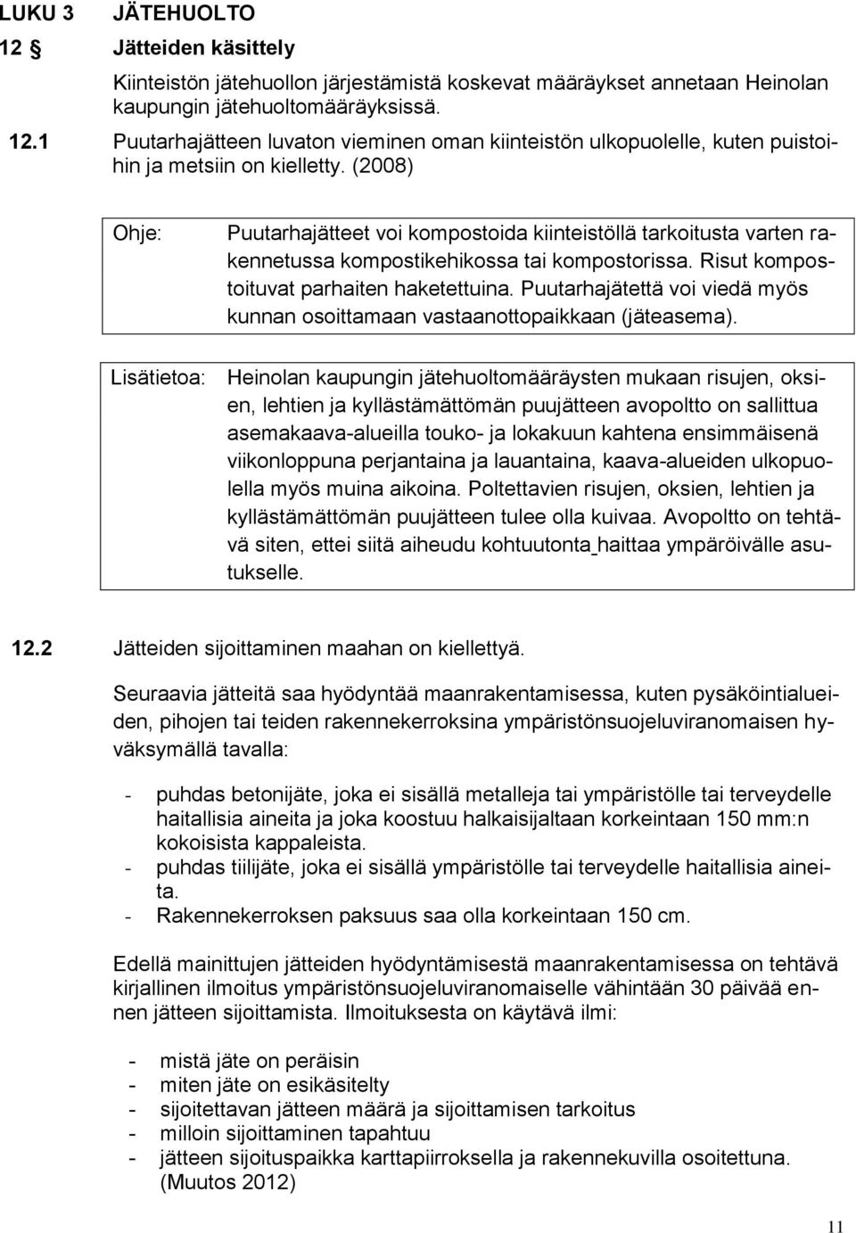 Puutarhajätettä voi viedä myös kunnan osoittamaan vastaanottopaikkaan (jäteasema).