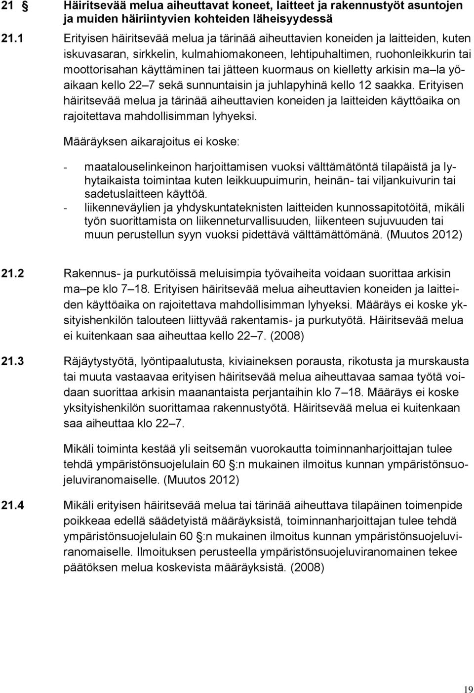 jätteen kuormaus on kielletty arkisin ma la yöaikaan kello 22 7 sekä sunnuntaisin ja juhlapyhinä kello 12 saakka.