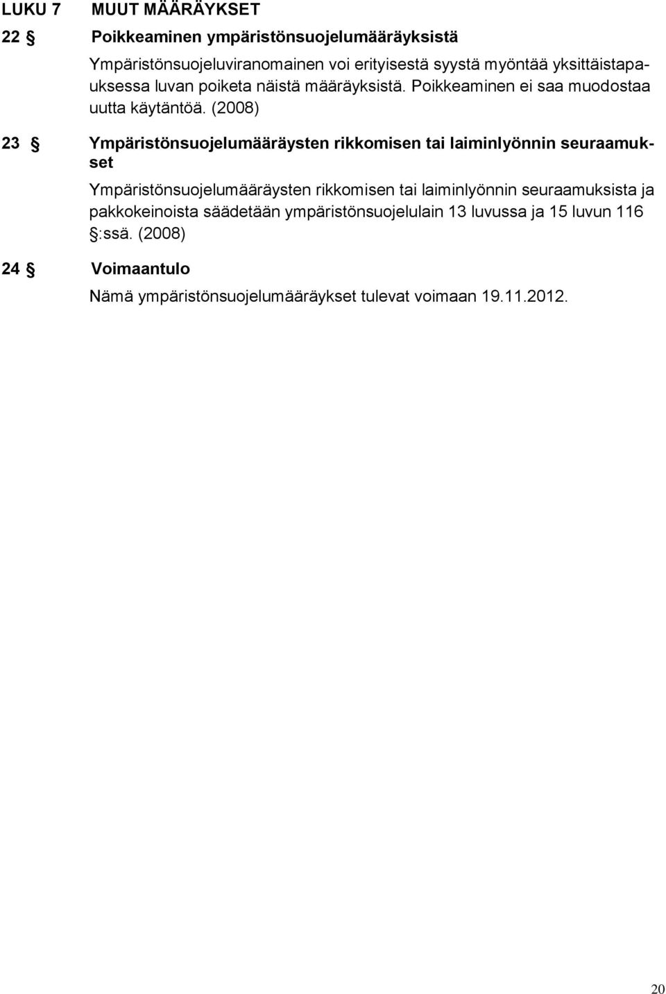 (2008) 23 Ympäristönsuojelumääräysten rikkomisen tai laiminlyönnin seuraamukset Ympäristönsuojelumääräysten rikkomisen tai laiminlyönnin