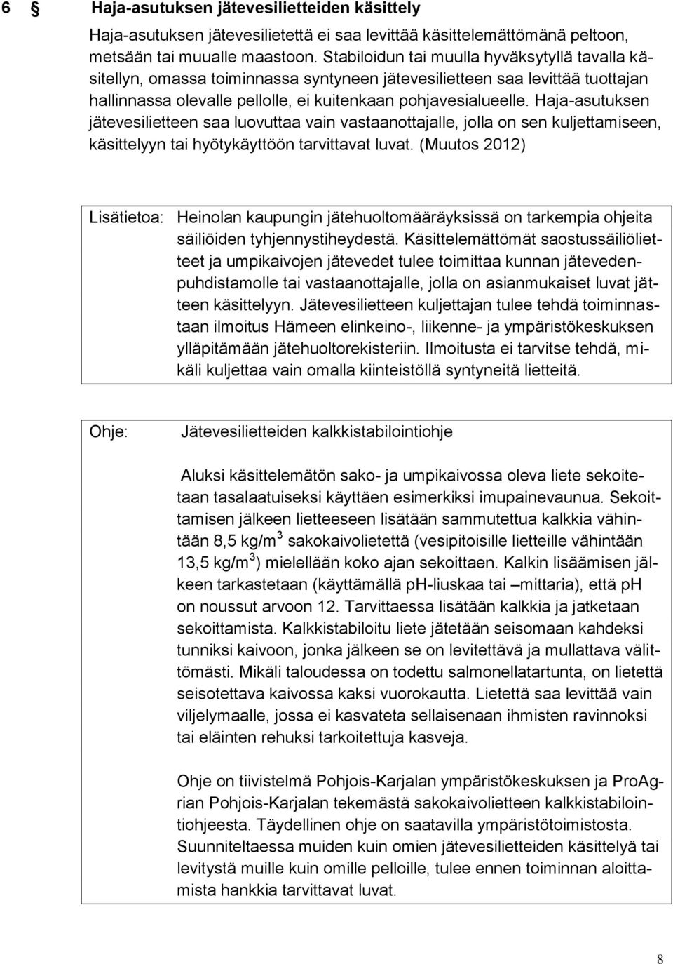 Haja-asutuksen jätevesilietteen saa luovuttaa vain vastaanottajalle, jolla on sen kuljettamiseen, käsittelyyn tai hyötykäyttöön tarvittavat luvat.