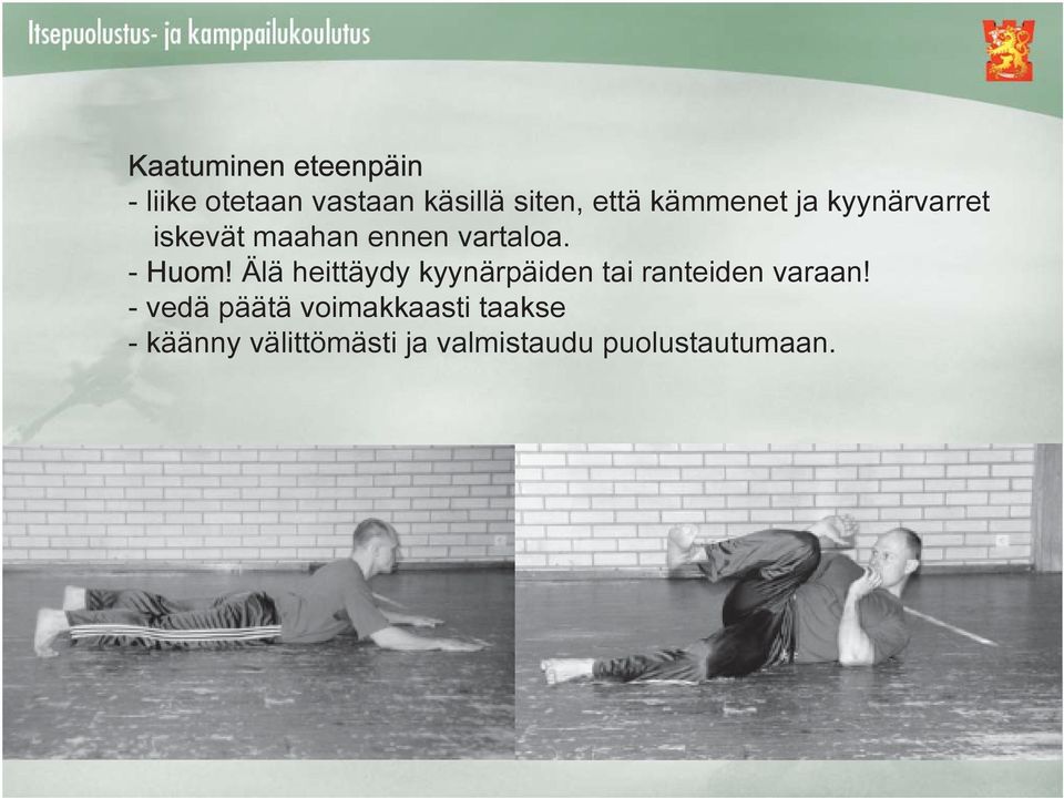 Älä heittäydy kyynärpäiden tai ranteiden varaan!