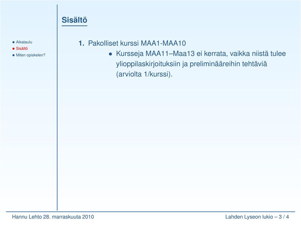 kerrata, vaikka niistä tulee ylioppilaskirjoituksiin ja