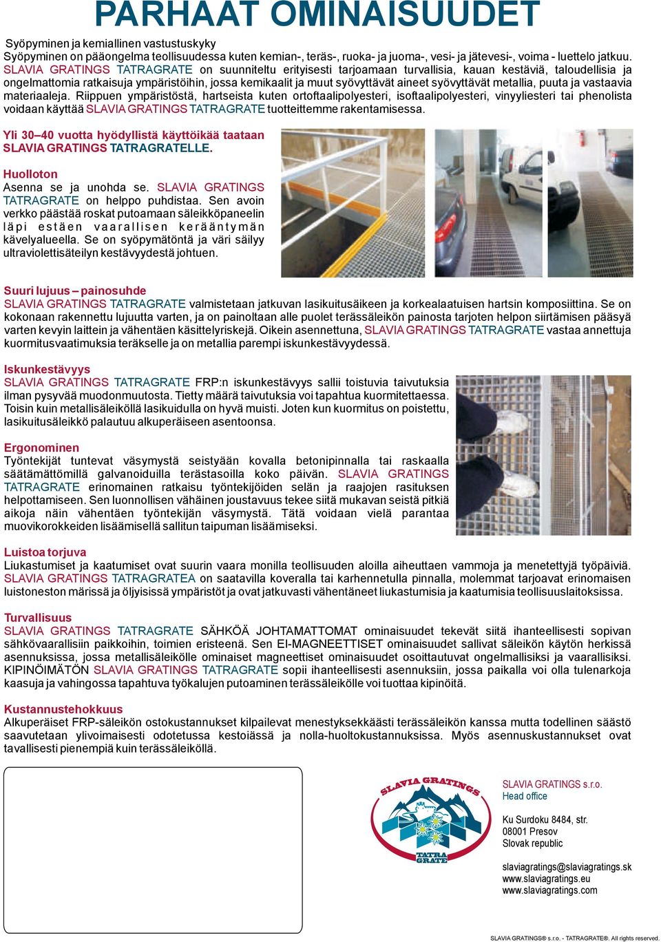 syövyttävät metallia, puuta ja vastaavia materiaaleja.
