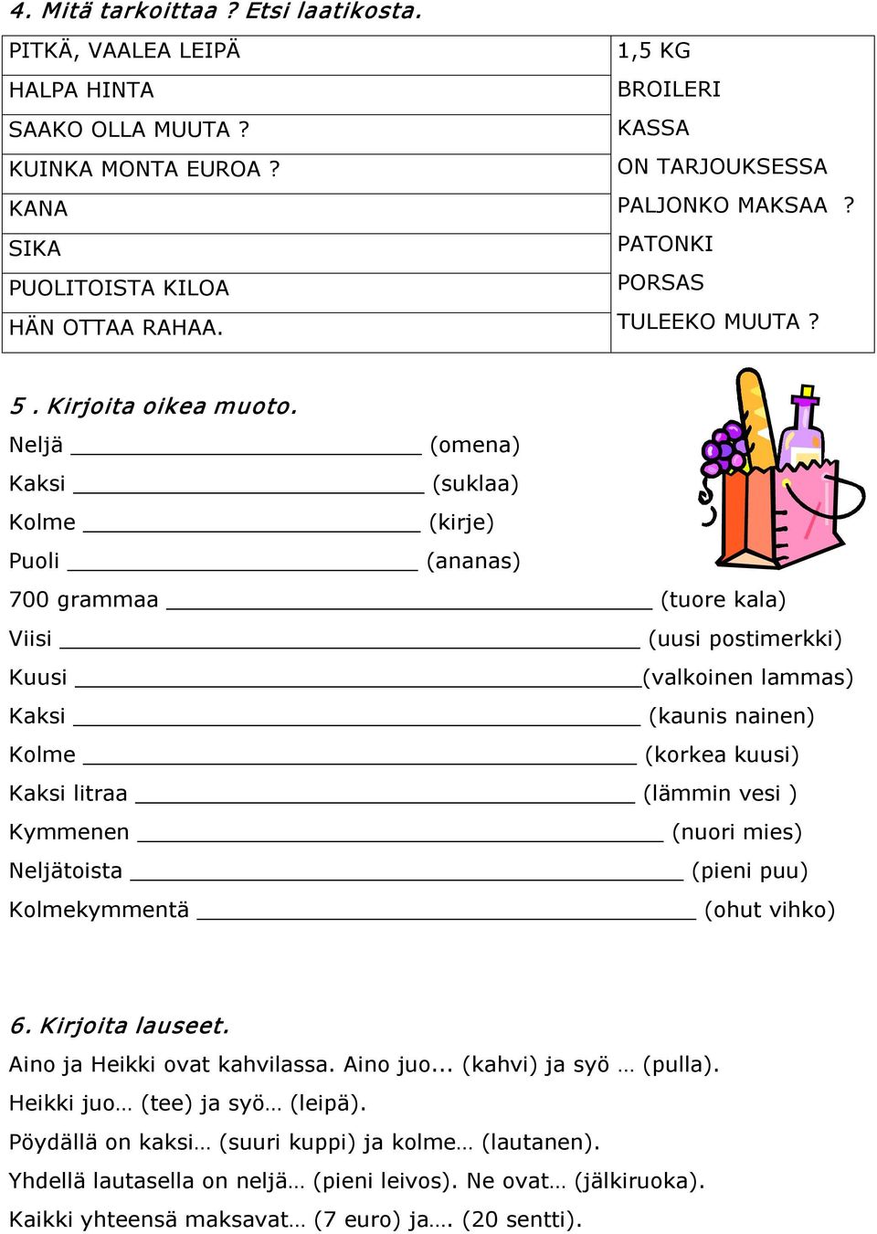 Neljä (omena) Kaksi (suklaa) Kolme (kirje) Puoli (ananas) 700 grammaa (tuore kala) Viisi (uusi postimerkki) Kuusi (valkoinen lammas) Kaksi (kaunis nainen) Kolme (korkea kuusi) Kaksi litraa (lämmin