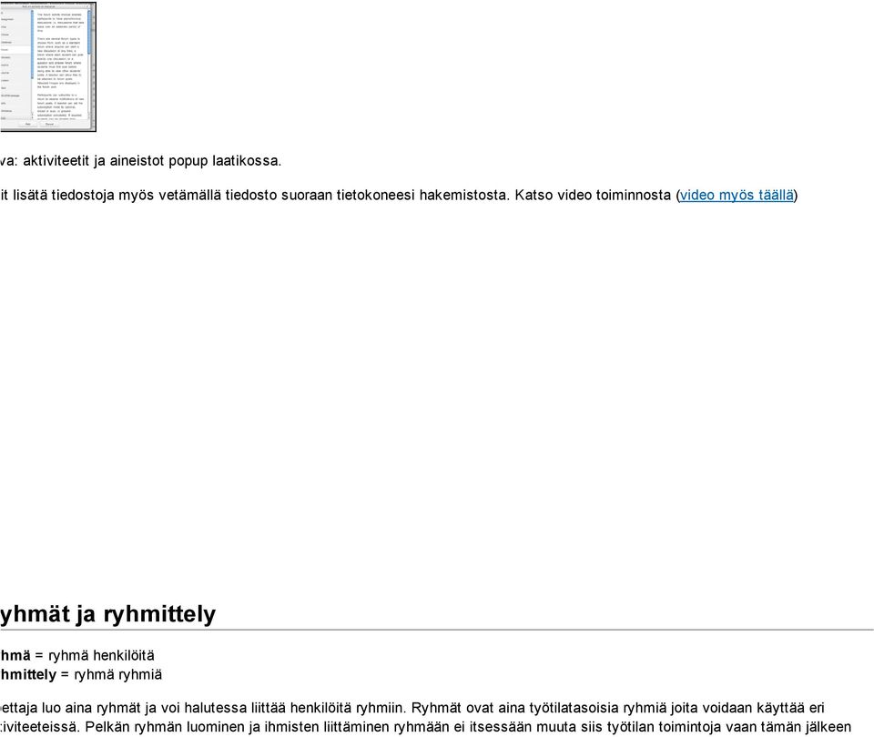 Katso video toiminnosta (video myös täällä) Ryhmät ja ryhmittely Ryhmä = ryhmä henkilöitä Ryhmittely = ryhmä ryhmiä Opettaja luo