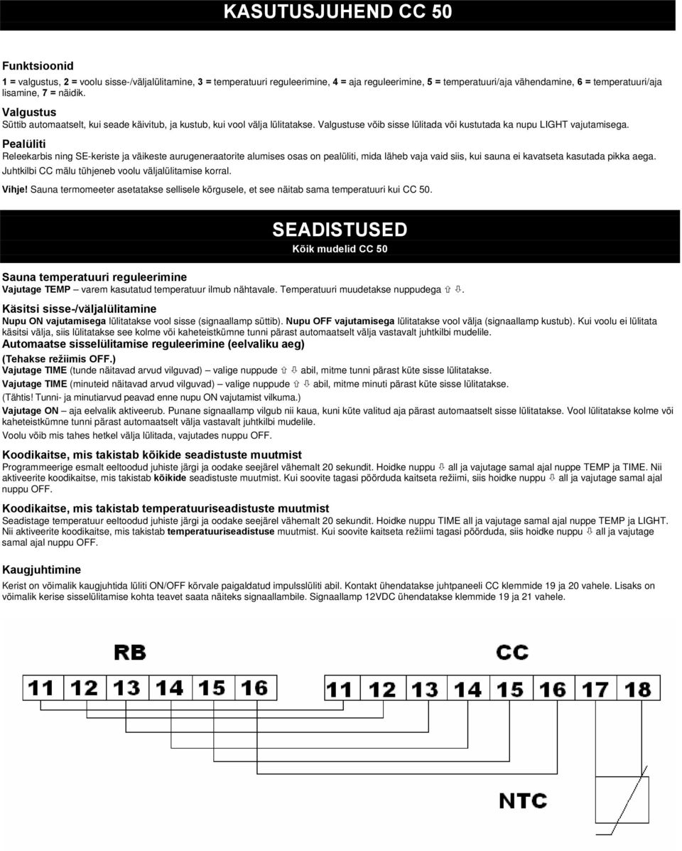 Pealüliti Releekarbis ning SE-keriste ja väikeste aurugeneraatorite alumises osas on pealüliti, mida läheb vaja vaid siis, kui sauna ei kavatseta kasutada pikka aega.