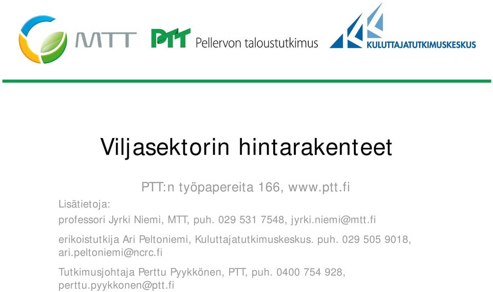 fi erikoistutkija Ari Peltoniemi, Kuluttajatutkimuskeskus. puh.