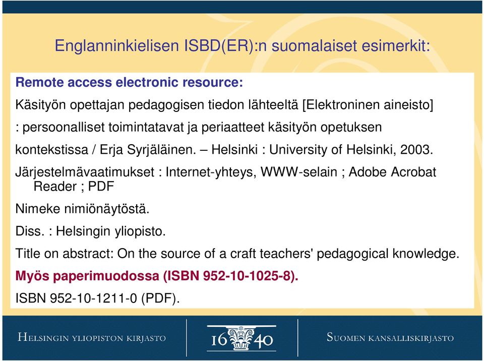 Helsinki : University of Helsinki, 2003. Järjestelmävaatimukset : Internet-yhteys, WWW-selain ; Adobe Acrobat Reader ; PDF Nimeke nimiönäytöstä.