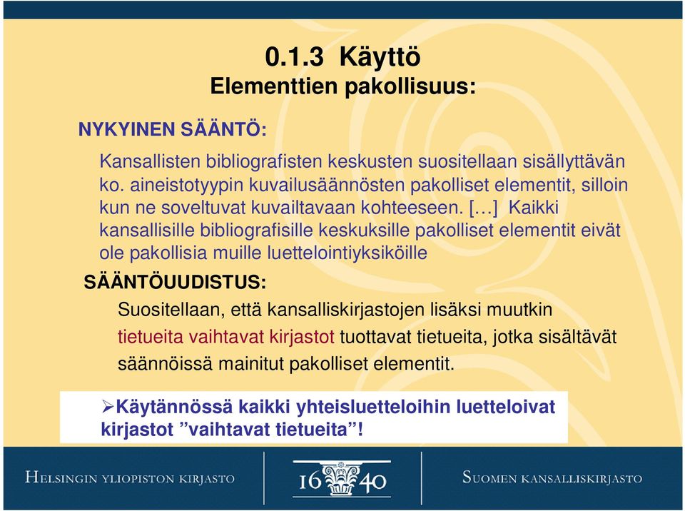 [ ] Kaikki kansallisille bibliografisille keskuksille pakolliset elementit eivät ole pakollisia muille luettelointiyksiköille SÄÄNTÖUUDISTUS: