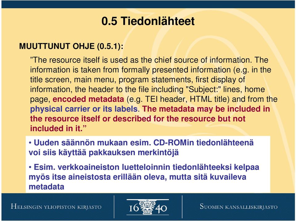 The metadata may be included in the resource itself or described for the resource but not included in it. Uuden säännön mukaan esim.