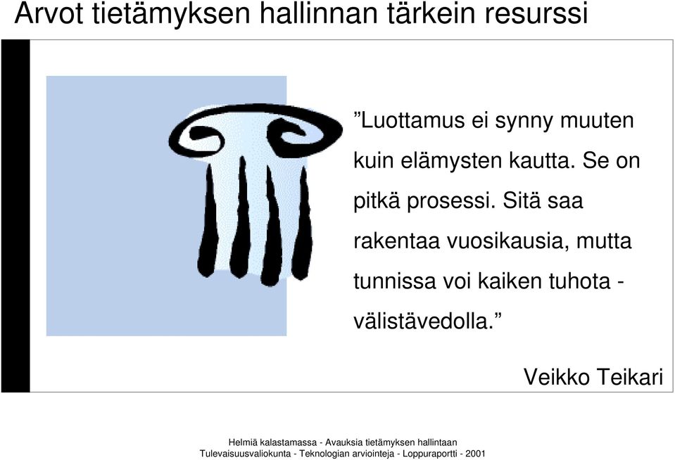 Se on pitkä prosessi.