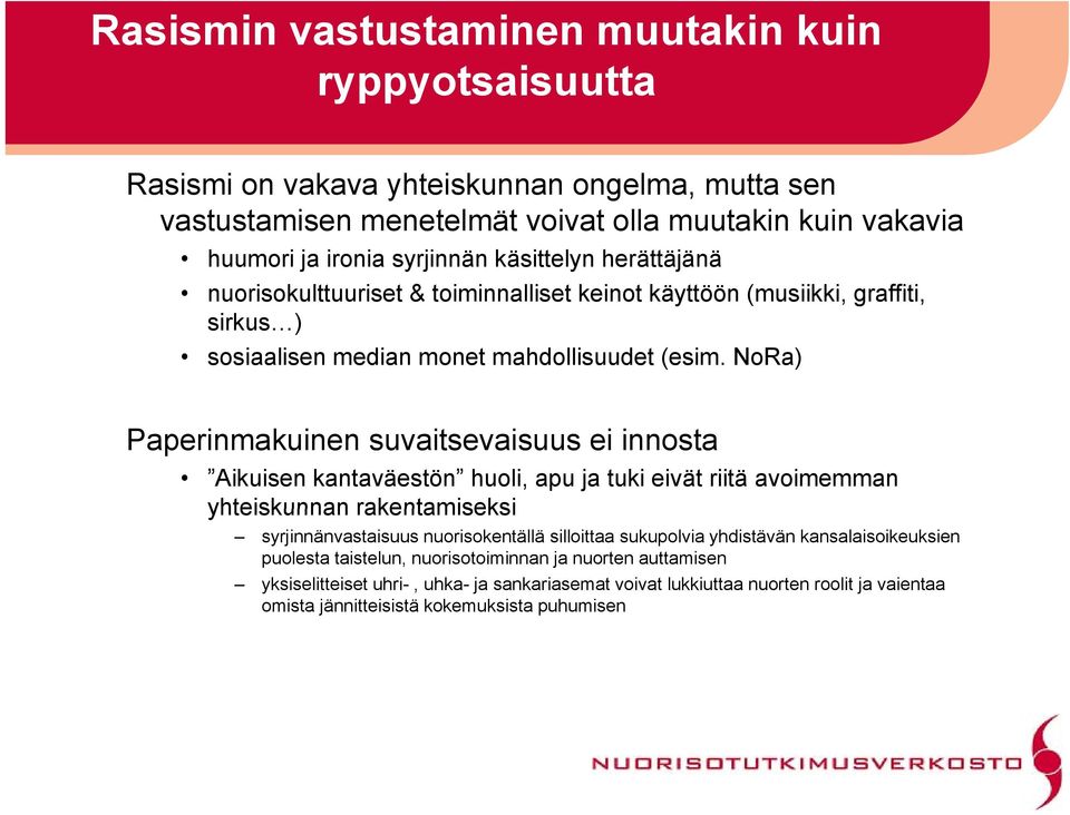 NoRa) Paperinmakuinen suvaitsevaisuus ei innosta Aikuisen kantaväestön huoli, apu ja tuki eivät riitä avoimemman yhteiskunnan rakentamiseksi syrjinnänvastaisuus nuorisokentällä silloittaa