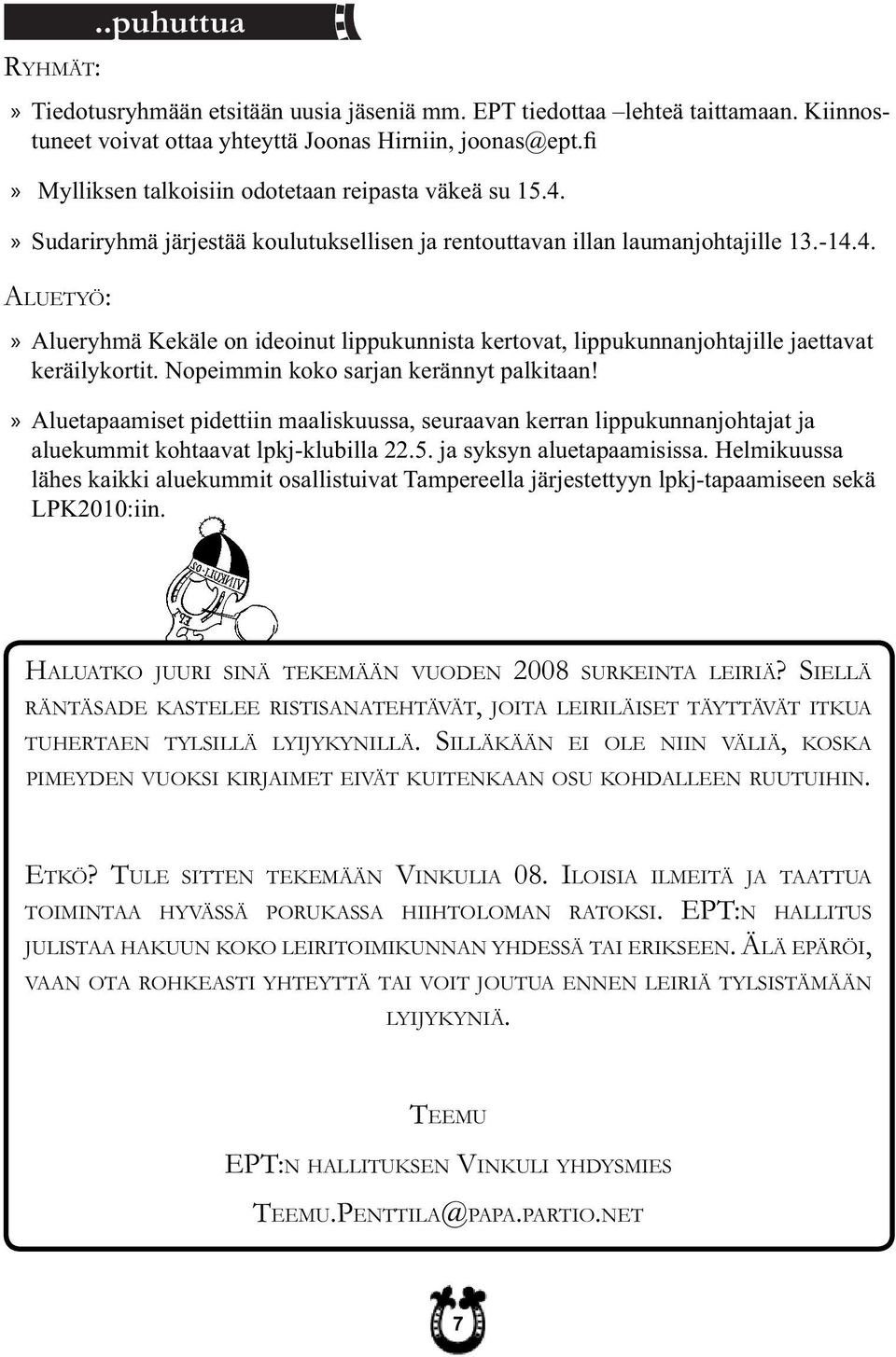 Nopeimmin koko sarjan kerännyt palkitaan! Aluetapaamiset pidettiin maaliskuussa, seuraavan kerran lippukunnanjohtajat ja aluekummit kohtaavat lpkj-klubilla 22.5. ja syksyn aluetapaamisissa.