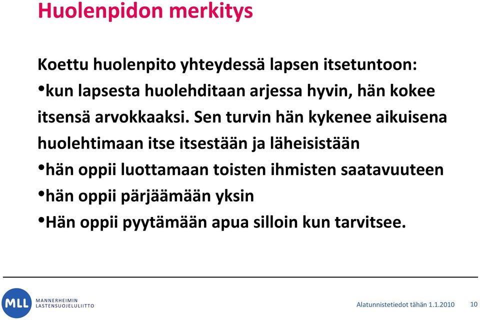 Sen turvin hän kykenee aikuisena huolehtimaan itse itsestään ja läheisistään hän oppii