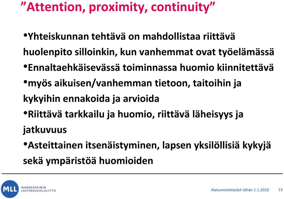 tietoon, taitoihin ja kykyihin ennakoida ja arvioida Riittävä tarkkailu ja huomio, riittävä läheisyys ja
