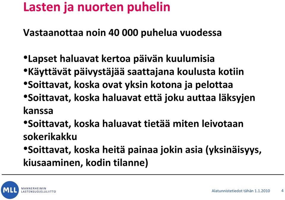 koska haluavat että joku auttaa läksyjen kanssa Soittavat, koska haluavat tietää miten leivotaan sokerikakku