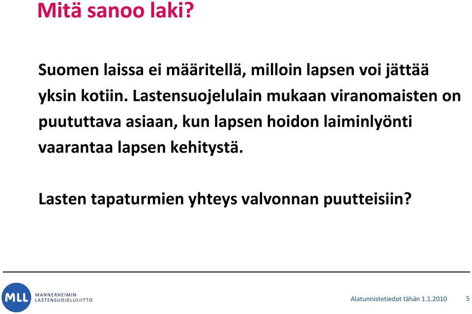 Lastensuojelulain mukaan viranomaisten on puututtava asiaan, kun lapsen