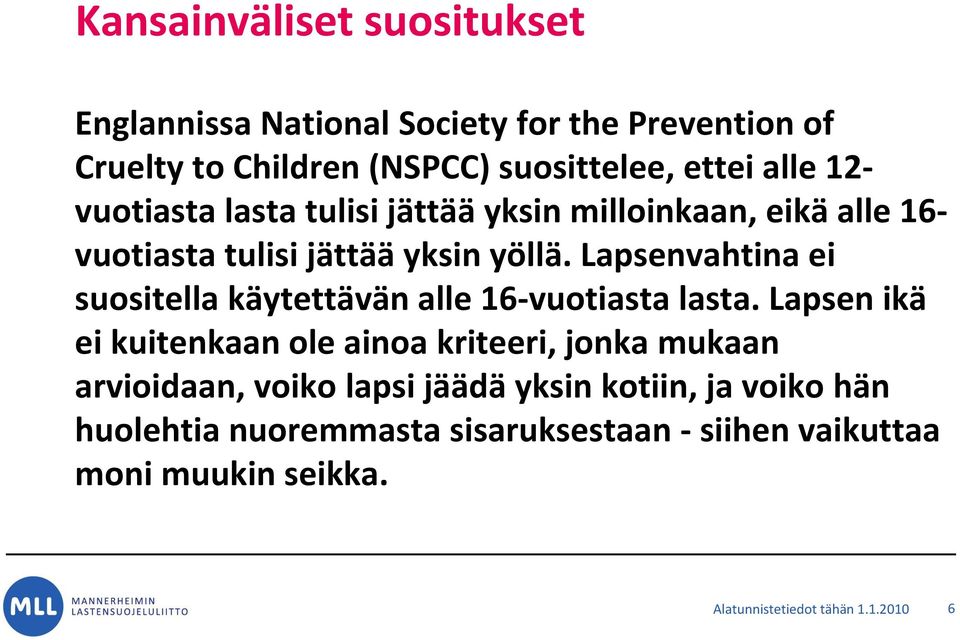 Lapsenvahtina ei suositella käytettävän alle 16-vuotiasta lasta.