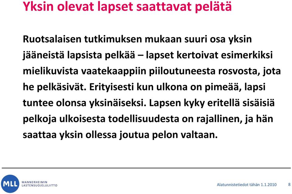 Erityisesti kun ulkona on pimeää, lapsi tuntee olonsa yksinäiseksi.