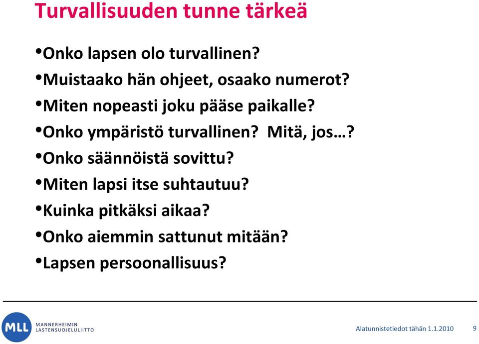 Onko ympäristö turvallinen? Mitä, jos? Onko säännöistä sovittu?