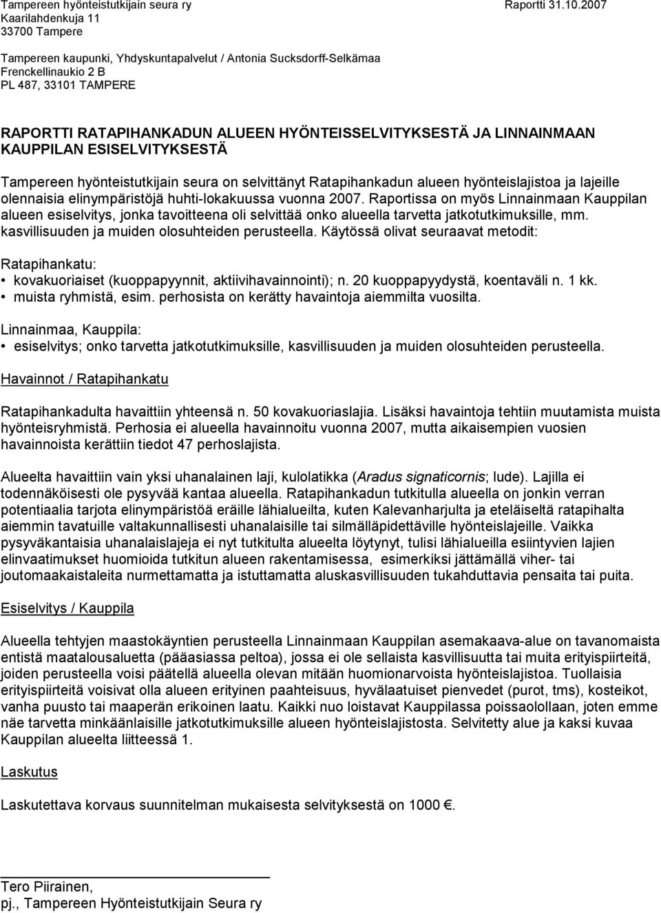 HYÖNTEISSELVITYKSESTÄ JA LINNAINMAAN KAUPPILAN ESISELVITYKSESTÄ Tampereen hyönteistutkijain seura on selvittänyt Ratapihankadun alueen hyönteislajistoa ja lajeille olennaisia elinympäristöjä