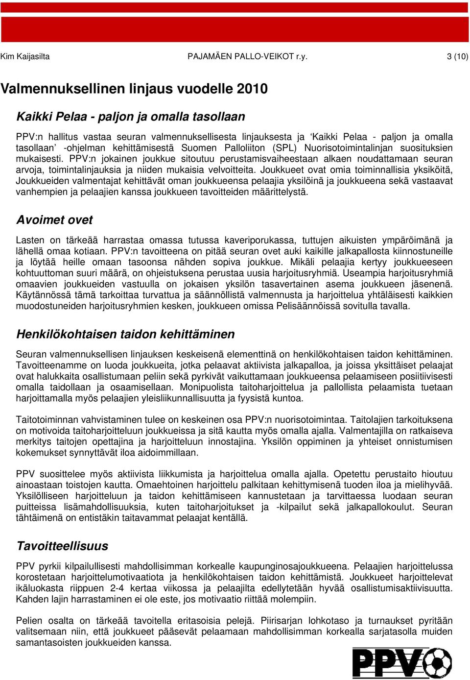 -ohjelman kehittämisestä Suomen Palloliiton (SPL) Nuorisotoimintalinjan suosituksien mukaisesti.