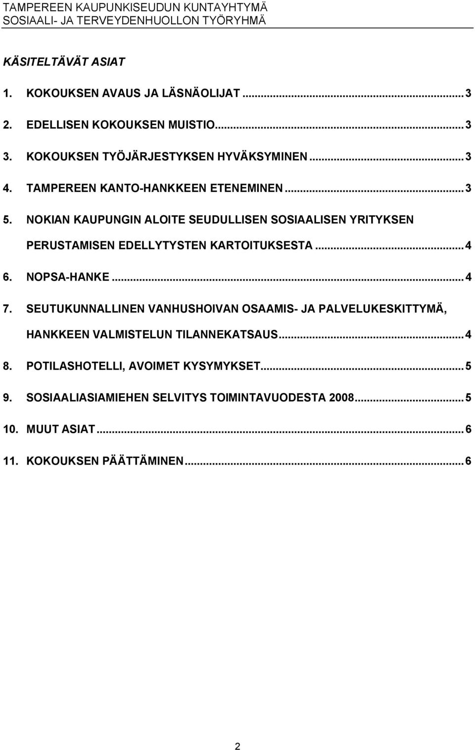 NOKIAN KAUPUNGIN ALOITE SEUDULLISEN SOSIAALISEN YRITYKSEN PERUSTAMISEN EDELLYTYSTEN KARTOITUKSESTA...4 6. NOPSA HANKE...4 7.