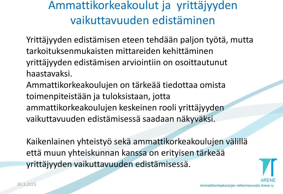 Ammattikorkeakoulujen on tärkeää tiedottaa omista toimenpiteistään ja tuloksistaan, jotta ammattikorkeakoulujen keskeinen rooli yrittäjyyden