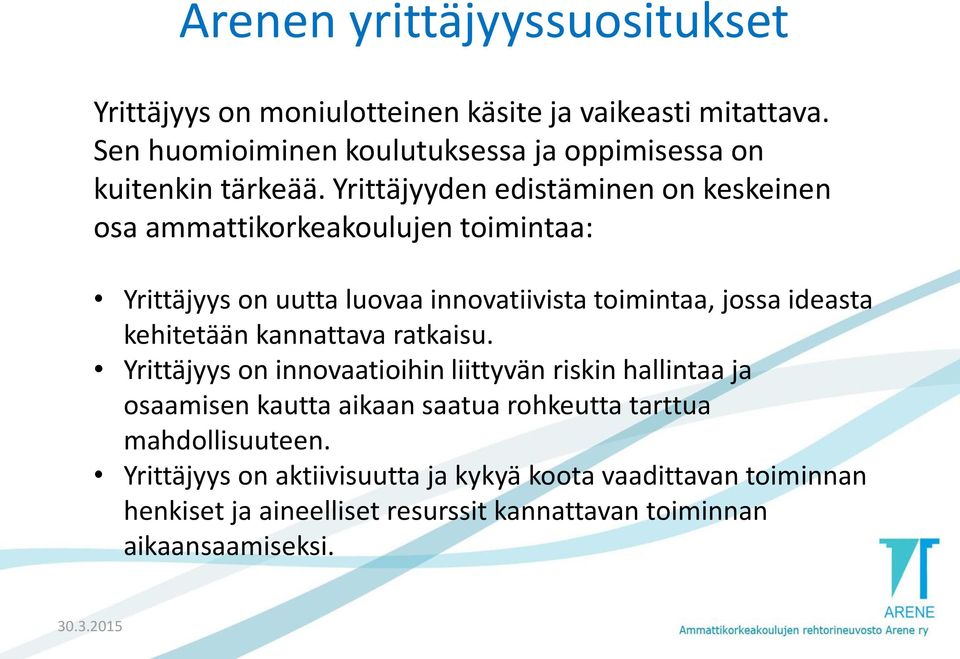 Yrittäjyyden edistäminen on keskeinen osa ammattikorkeakoulujen toimintaa: Yrittäjyys on uutta luovaa innovatiivista toimintaa, jossa ideasta