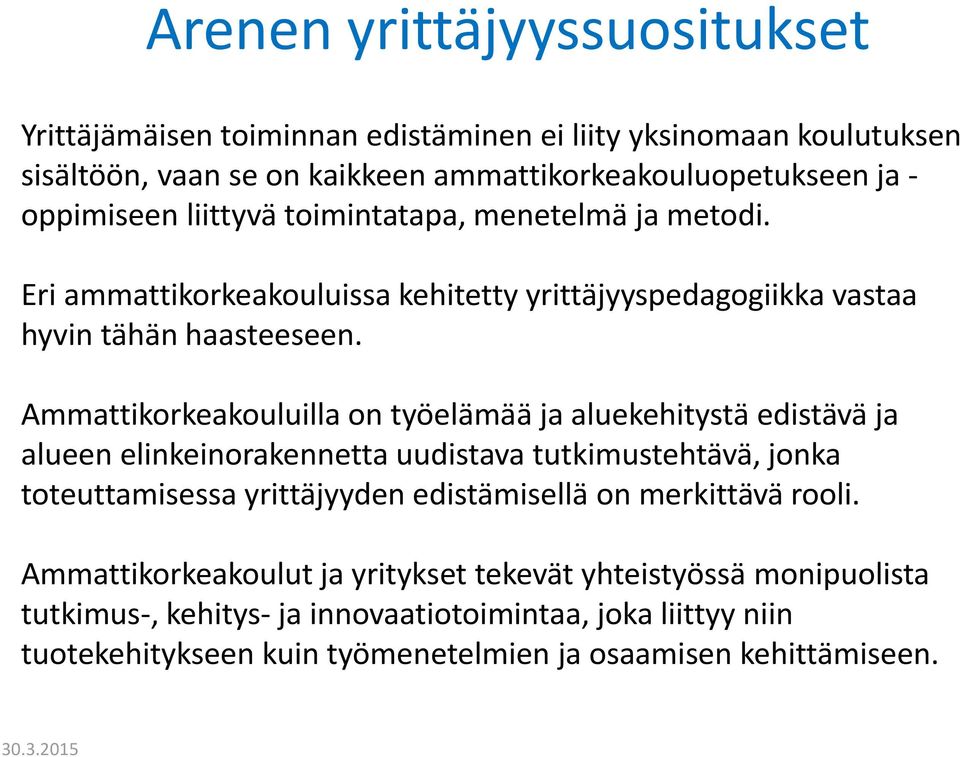 Ammattikorkeakouluilla on työelämää ja aluekehitystä edistävä ja alueen elinkeinorakennetta uudistava tutkimustehtävä, jonka toteuttamisessa yrittäjyyden edistämisellä on
