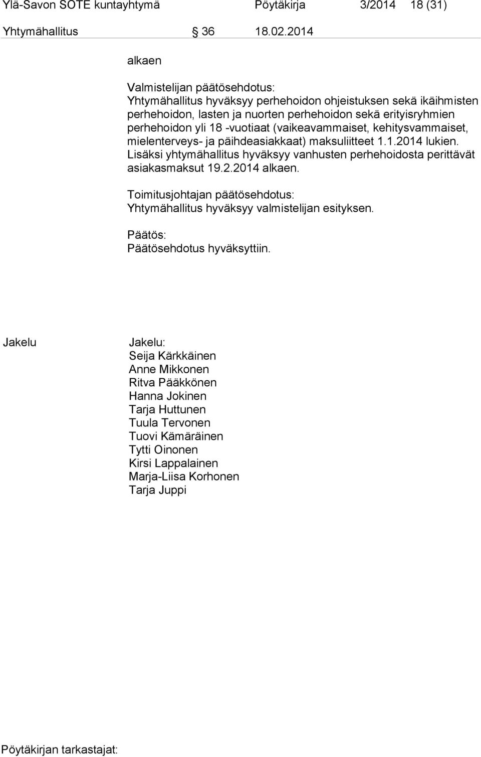 -vuotiaat (vaikeavammaiset, kehitysvammaiset, mielenterveys- ja päihdeasiakkaat) maksuliitteet 1.1.2014 lukien. Lisäksi yhtymähallitus hyväksyy vanhusten perhehoidosta perittävät asiakasmaksut 19.