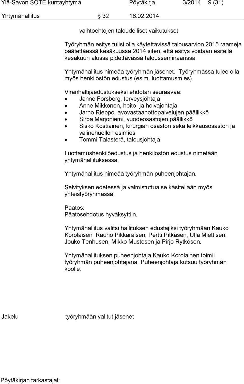 pidettävässä talousseminaarissa. Yhtymähallitus nimeää työryhmän jäsenet. Työryhmässä tulee olla myös henkilöstön edustus (esim. luottamusmies).