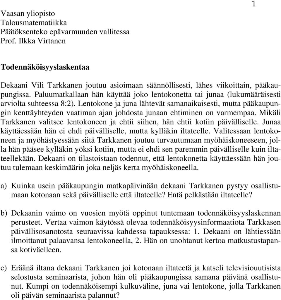 Lentokone ja juna lähtevät samanaikaisesti, mutta pääkaupungin kenttäyhteyden vaatiman ajan johdosta junaan ehtiminen on varmempaa.