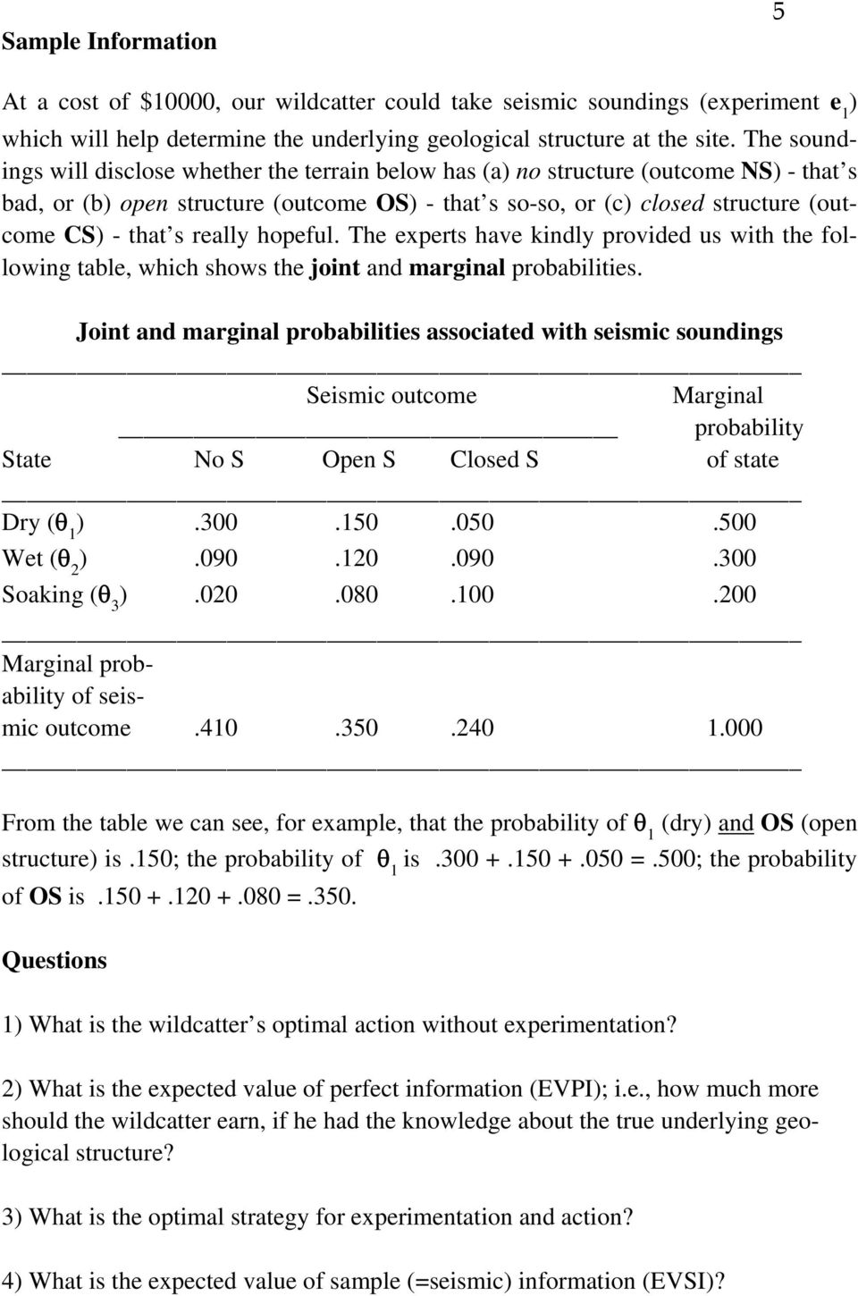 really hopeful. The experts have kindly provided us with the following table, which shows the joint and marginal probabilities.