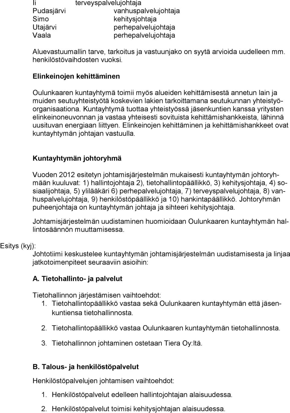 Elinkeinojen kehittäminen Oulunkaaren kuntayhtymä toimii myös alueiden kehittämisestä annetun lain ja muiden seutuyhteistyötä koskevien lakien tarkoittamana seutukunnan yhteistyöorganisaationa.