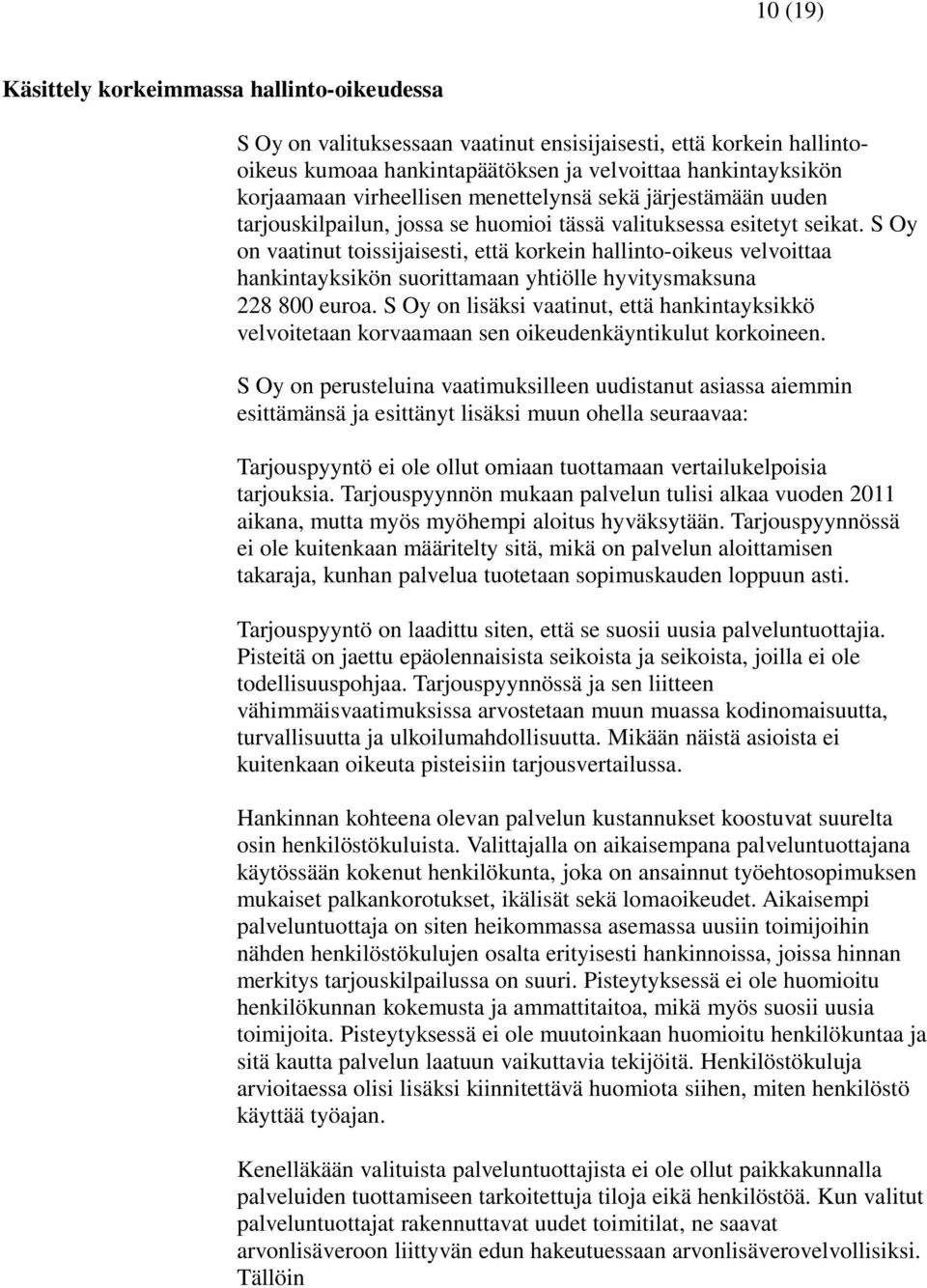 S Oy on vaatinut toissijaisesti, että korkein hallinto-oikeus velvoittaa hankintayksikön suorittamaan yhtiölle hyvitysmaksuna 228 800 euroa.