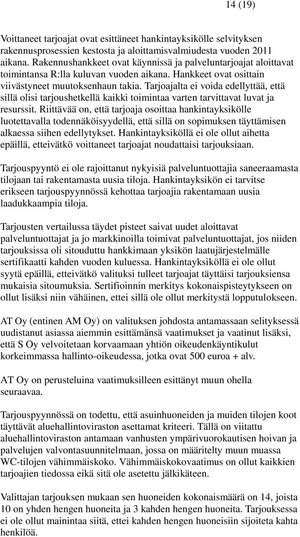 Tarjoajalta ei voida edellyttää, että sillä olisi tarjoushetkellä kaikki toimintaa varten tarvittavat luvat ja resurssit.