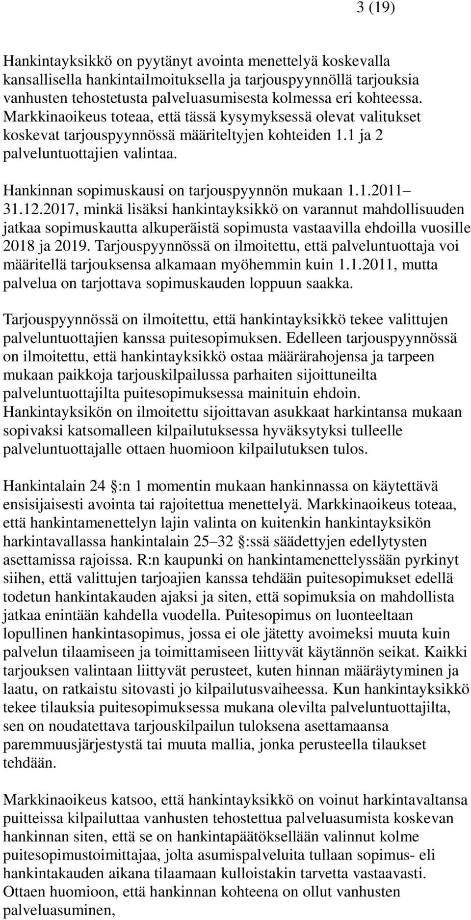Hankinnan sopimuskausi on tarjouspyynnön mukaan 1.1.2011 31.12.